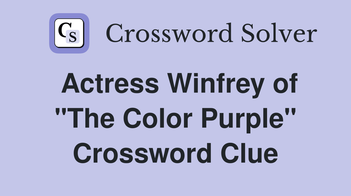 Actress Winfrey of "The Color Purple" Crossword Clue Answers Crossword Solver